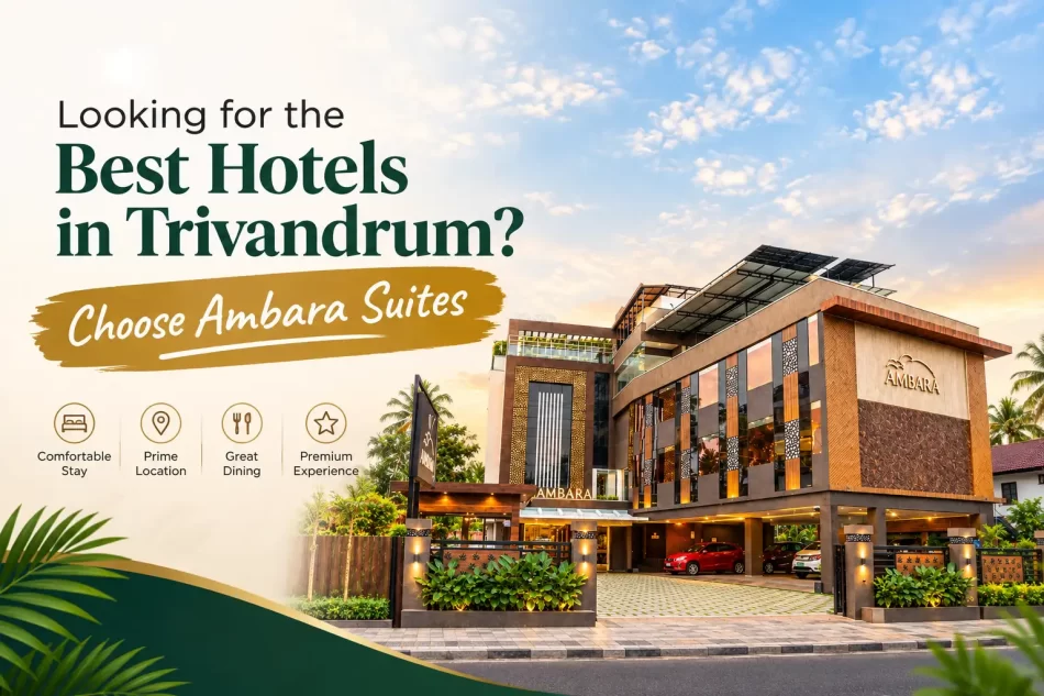 Looking for the Best Hotels in Trivandrum? Choose Ambara Suites